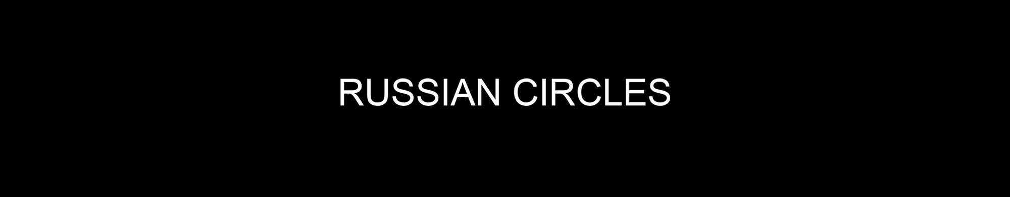 RUSSIAN CIRCLES