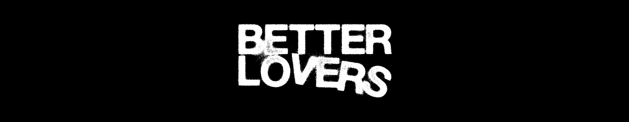 BETTER LOVERS