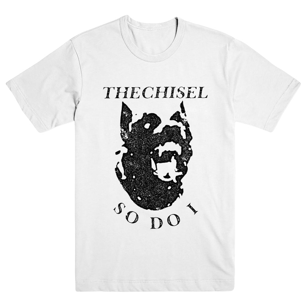 THE CHISEL "So Do I" T-Shirt