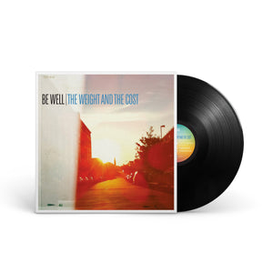 BE WELL "The Weight And The Cost" LP