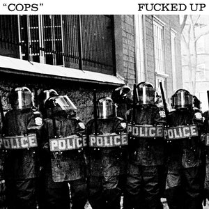 FUCKED UP "Cops" 7"