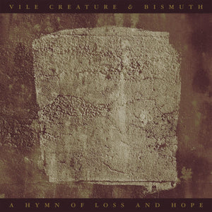 VILE CREATURE & BISMUTH "A Hymn Of Loss And Hope" LP