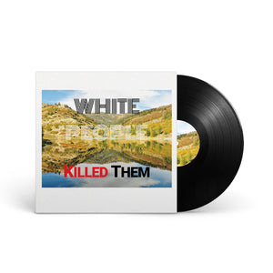 WHITE PEOPLE KILLED THEM "White People Killed Them" LP